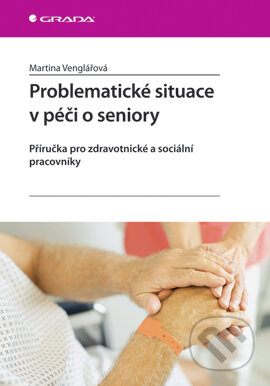 Problematické situace v péči o seniory - Martina Venglářová, Grada, 2007