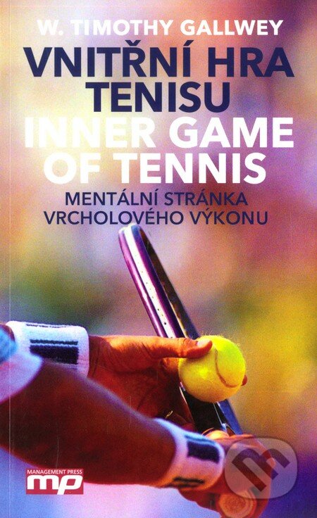 Vnitřní hra tenisu - W. Timothy Gallwey, Management Press, 2011