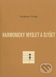 Harmonicky myslet a slyšet - Vladimír Tichý, Akademie múzických umění, 2011