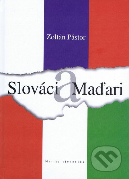 Slováci a Maďari - Zoltán Pástor, Matica slovenská, 2011