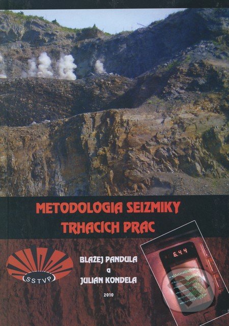 Metodológia seizmiky trhacích prác - Blažej Pandula, Julián Kondela, Slovenská spoločnosť pre trhacie a vŕtacie práce, 2010