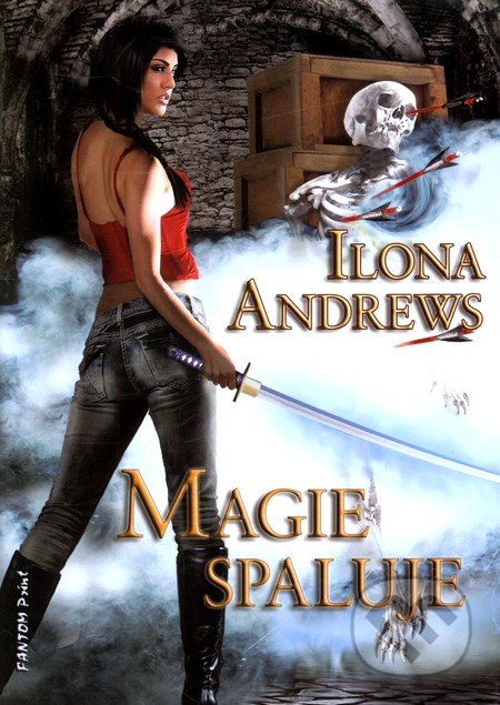 Magie spaluje - Ilona Andrews, FANTOM Print, 2011