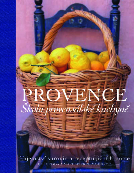 Provence. Škola provensálské kuchyně - Gui Gedda, Marie-Pierre Moine, Slovart CZ, 2021