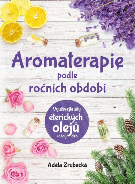 Aromaterapie podle ročních období - Adéla Zrubecká, CPRESS, 2021