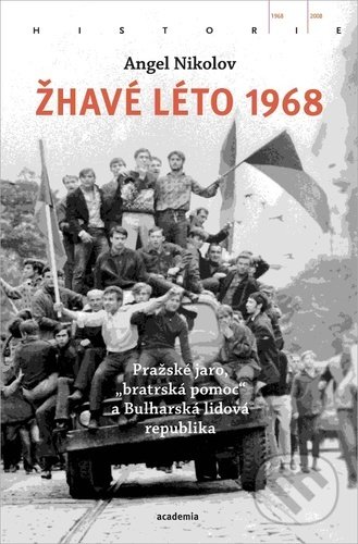 Žhavé léto 1968 (Pražské jaro, "bratrská pomoc" a Bulharská lidová republika) - kniha z kategorie 20. století