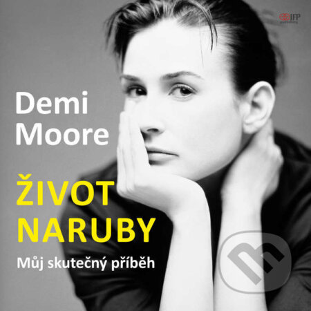 Demi Moore: Život naruby - Demi Moore, IFP Publishing, 2021