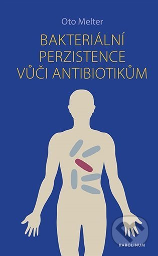 Bakteriální perzistence vůči antibiotikům - Oto Melter, Karolinum, 2021