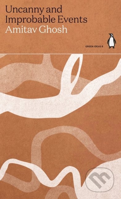 Uncanny and Improbable Events - Amitav Ghosh, Penguin Books, 2021
