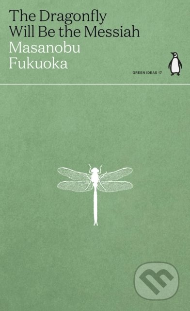 The Dragonfly Will Be the Messiah - Masanobu Fukuoka, Penguin Books, 2021