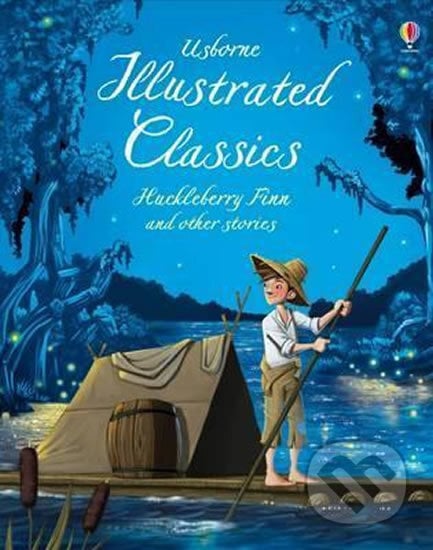 Illustrated Classics Huckleberry Finn and Other Stories, Usborne, 2016