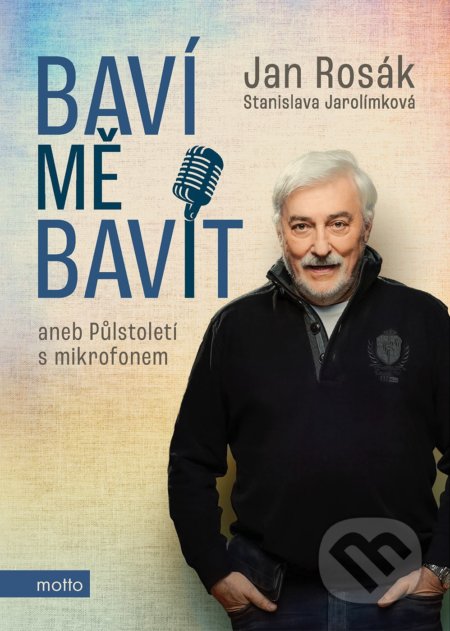 Baví mě bavit (aneb Půlstoletí s mikrofonem) - Jan Rosák, Stanislava Jarolímková - kniha z kategorie Životopisy