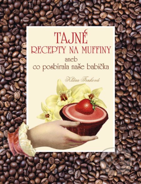 Tajné recepty na muffiny aneb co posbírala naše babička - Klára Trnková, Studio Trnka, 2021