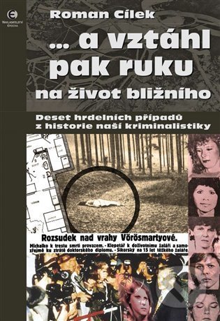 ...a vztáhl pak ruku na život bližního (Deset hrdelních případu z historie naší kriminalistiky) - kniha z kategorie Beletrie