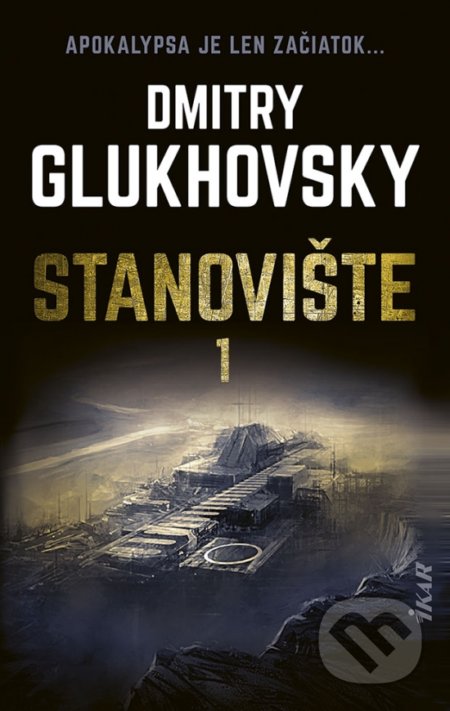 Stanovište (1. diel) - Dmitry Glukhovsky, Ikar, 2021