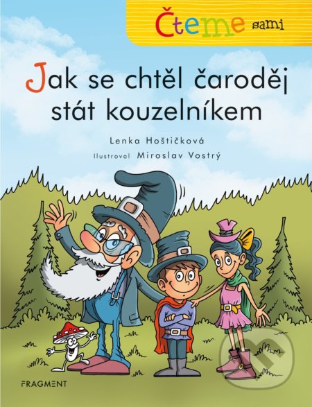 Čteme sami: Jak se chtěl čaroděj stát kouzelníkem - Lenka Hoštičková, Miroslav Vostrý (ilustrátor), Nakladatelství Fragment, 2021