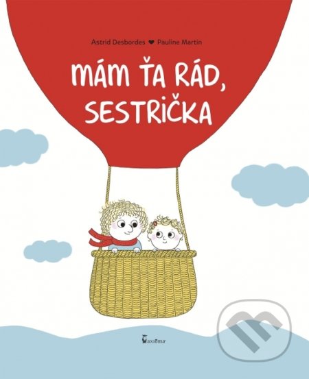 Mám ťa rád, sestrička - Astrid Desbordes, Pauline Martin (Ilustrace), Axióma, 2021