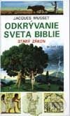 Odkrývanie sveta Biblie – Starý zákon - Jaques Musset, Slovenské pedagogické nakladateľstvo - Mladé letá, 2002