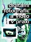 Digitální fotografie a video v praxi - Jan Novák, Grada, 2001