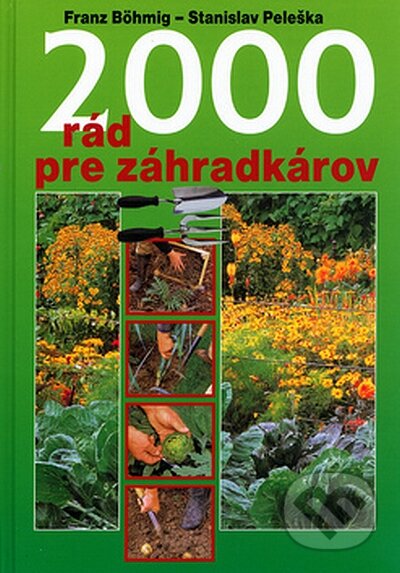 2000 rád pre záhradkárov - Franz Böhmig, Stanislav Peleška, Ottovo nakladatelství, 2002