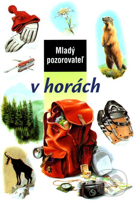 Mladý pozorovateľ v horách - Kolektív autorov, Slovart, 2002