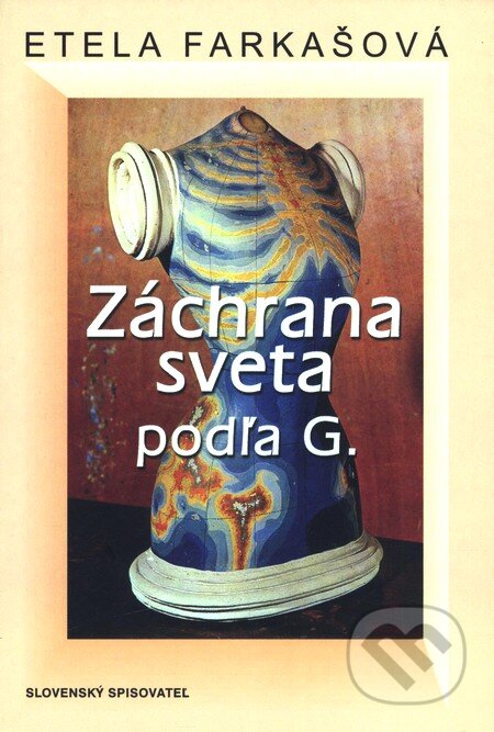 Záchrana sveta podľa G. - Etela Farkašová, Slovenský spisovateľ, 2002