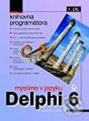 Myslíme v jazyku Delphi 6 - 1. Díl - Marco Cant&#249;, Grada, 2002