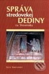 Správa stredovekej dediny na Slovensku - Leon Sokolovský, AEPress, 2002
