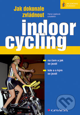 Jak dokonale zvládnout indoorcycling - Hana Lepková a kol., Grada, 2006
