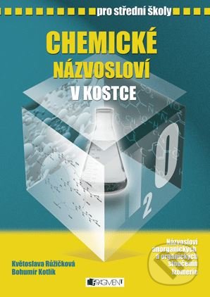Chemické názvosloví v kostce pro SŠ - Bohumír Kotlík, Květoslava Růžičková, Nakladatelství Fragment, 2011