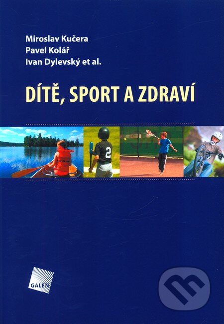 Dítě, sport a zdraví - Miroslav Kučera, Pavel Kolář, Ivan Dylevsk a kol., Galén, 2011