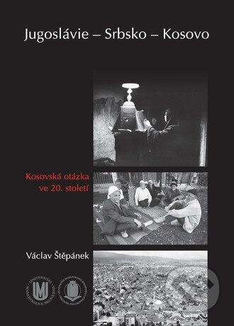 Jugoslávie – Srbsko – Kosovo - Václav Štěpánek, Masarykova univerzita, 2011