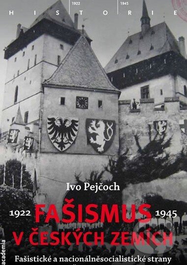 Fašismus v českých zemích - Ivo Pejčoch, Academia, 2011