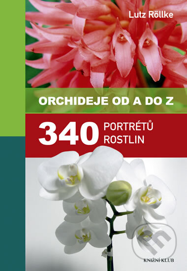 Orchideje od A do Z - Lutz Röllke, Knižní klub, 2011