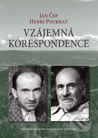 Vzájemná korespondence - Henri Pourrat – Jan Čep (1932–1958) - Jan Čep, Henri Pourrat, Centrum pro studium demokracie a kultury, 2021