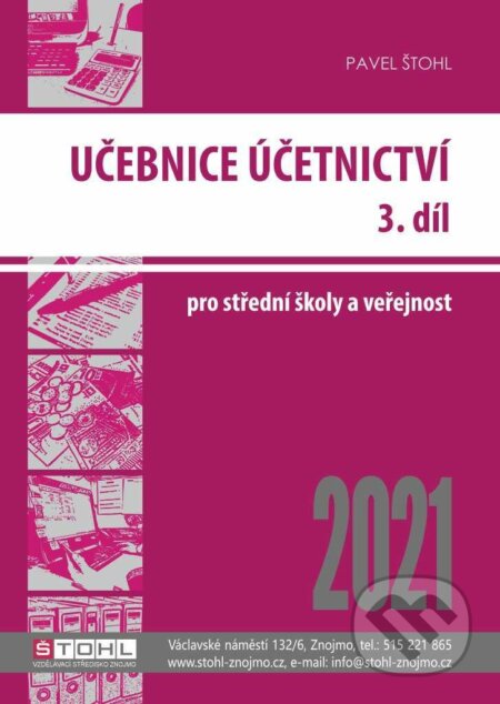 Účetnictví III. díl 2021 - Učebnice - Pavel Štohl, Štohl - Vzdělávací středisko Znojmo, 2021