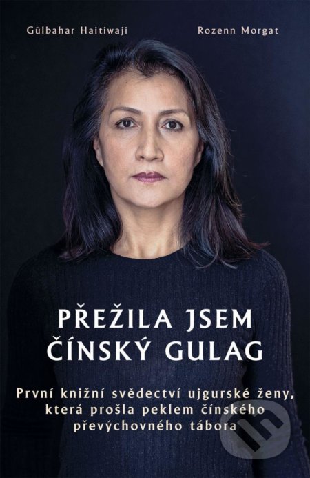 Přežila jsem čínský gulag - Rozenn Morgat, Gülbahar Haitiwaji, Rybka Publishers, 2021