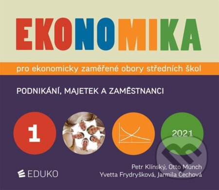 Ekonomika 1 pro ekonomicky zaměřené obory SŠ - Jarmila Čechová, Yvetta Frydryšková, Otto Münch, Petr Klínský, Eduko, 2021