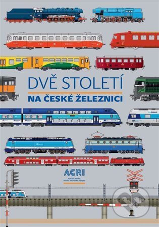 Dvě století na české železnici, ACRI, 2021