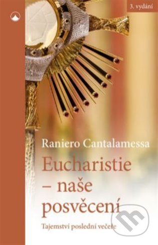 Eucharistie - naše posvěcení - Raniero Cantalamessa, Karmelitánské nakladatelství, 2021