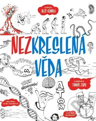 Nezkreslená věda - Aleš Vémola, Tomáš Zach, Lucie Šavlíková, Academia, 2021