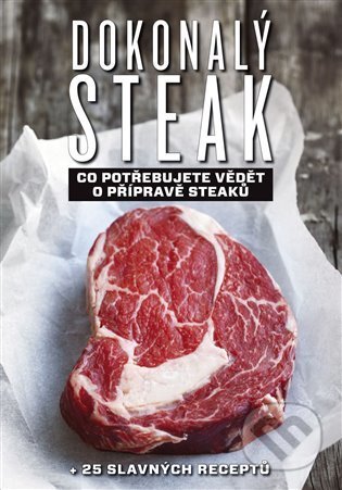 Dokonalý steak (Co potřebujete vědět o přípravě steaků + 25 slavných receptů) - kniha z kategorie Kuchařky