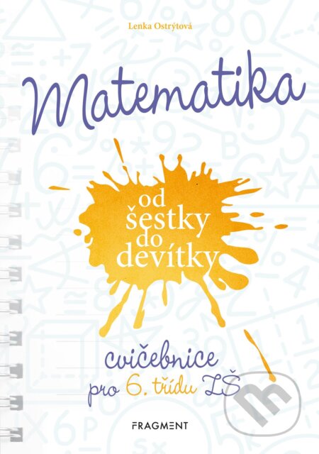 Matematika od šestky do devítky (Cvičebnice pro 6. třídu ZŠ) - Lenka Ostrýtová, Nakladatelství Fragment, 2021