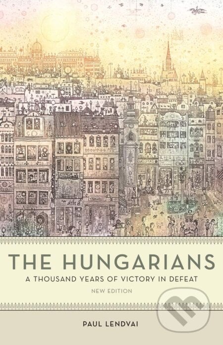 The Hungarians - Paul Lendvai, Princeton University, 2021