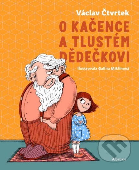 O Kačence a tlustém dědečkovi - Václav Čtvrtek, Galina Miklínová (ilustrátor), Albatros CZ, 2021