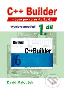 C++Builder 4.0 5.0 6.0, vývojové prostředí 1. diel - Matoušek David, BEN - technická literatura, 2002