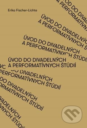 Úvod do divadelných a performatívnych štúdií - Erika Fischer-Lichte, Divadelný ústav, 2021