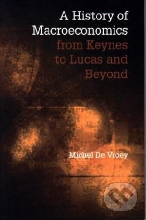 A History of Macroeconomics from Keynes to Lucas and Beyond - Michel De Vroey, Cambridge University Press, 2016
