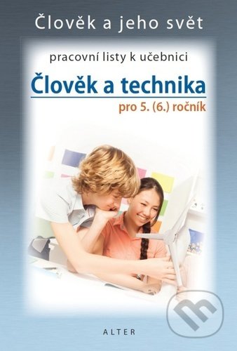 Člověk a technika pro 5. (6.) ročník - Pracovní listy k učebnici - Petr Bradáč, Alter, 2021