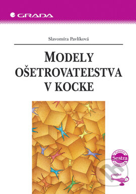 Modely ošetrovateľstva v kocke - Slavomíra Pavlíková, Grada, 2006