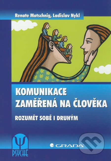 Komunikace zaměřená na člověka - Renate Motschnig, Ladislav Nykl, Grada, 2011